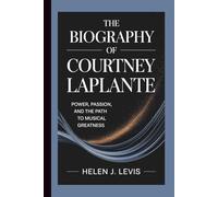 THE BIOGRAPHY OF COURTNEY LAPLANTE: Power, Passion, and the Path to Musical Greatness