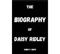 THE BIOGRAPHY OF DAISY RIDLEY