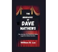 THE BIOGRAPHY OF DAVE MATHEWS: The journey of an American Music Legend to Global Stardom