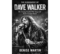 The Biography of Dave Walker: The Unsung Vocalist Who Sang with Rock's Greatest Bands