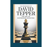 The biography of David Tepper: The Art of Distressed Investing