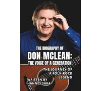 THE BIOGRAPHY OF DON MCLEAN: THE VOICE OF A GENERATION: The Journey of a Folk-Rock Legend