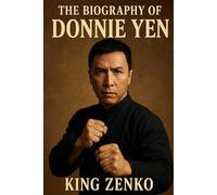 The Biography of Donnie Yen: Bridging East and West Through Martial Arts