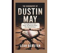 THE BIOGRAPHY OF DUSTIN MAY: From High Heat to Hard Roads-The Story of a Pitcher Who Refused to Break