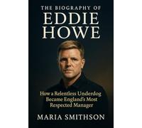 The Biography of Eddie Howe: How a Relentless Underdog Became England’s Most Respected Manager