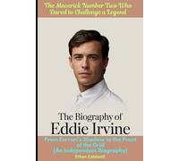 The Biography of Eddie Irvine: The Maverick Number Two Who Dared to Challenge a Legend: From Ferrari's Shadow to the Front of the Grid (An Independent Biography)