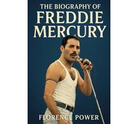 The Biography of Freddie Mercury: The Show Must Go On