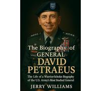 The Biography of General David Petraeus: Biography of the U.S. Army’s Most Studied General.