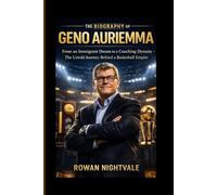 The BIOGRAPHY OF GENO AURIEMMA: From an Immigrant Dream to a Coaching Dynasty - The Untold Journey Behind a Basketball Empire