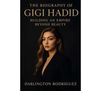 The Biography of Gigi Hadid: Building an Empire Beyond Beauty