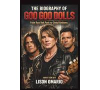 THE BIOGRAPHY OF GOO GOO DOLLS: From Rust Belt Punk to Global Anthems