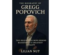 The Biography of Gregg Popovich: The Relentless Mind Behind Basketball’s Greatest Dynasty (Beyond the Whistle: The Rise of Sports Coaching Legends)