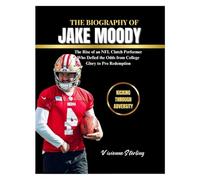 THE BIOGRAPHY OF JAKE MOODY: The Rise of an NFL Clutch Performer Who Defied the Odds from College Glory to Pro Redemption