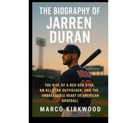 The Biography of Jarren Duran: The Rise of a Red Sox Star and the Unbreakable Heart of an American Baseball Outfielder