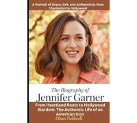 The Biography of Jennifer Garner: A Portrait of Grace, Grit, and Authenticity from Charleston to Hollywood: From Heartland Roots to Hollywood Stardom: The Authentic Life of an American Icon