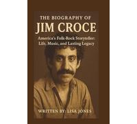 THE BIOGRAPHY OF JIM CROCE: America's Folk-Rock Storyteller: Life, Music, and Lasting Legacy