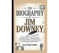 THE BIOGRAPHY OF JIM DOWNEY: Master of Satire and Architect of American Humor - The Story of SNL’s Most Influential Writer and His Timeless Comedy Legacy (2025 Edition)