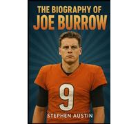 The Biography of Joe Burrow: The Making of a Champion; The Path to NFL Stardom