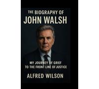 The Biography of John Walsh: My Journey from Grief to the Front Lines of Justice