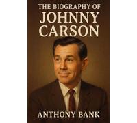 The Biography of Johnny Carson: The Man Who Taught America to Laugh