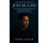 The Biography of Jon M. Chu: One Director's Mission to Make Joy Radical in American Cinema