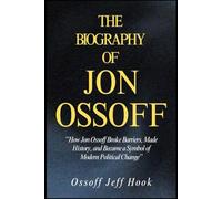 THE BIOGRAPHY OF JON OSSOFF: “How Jon Ossoff Broke Barriers, Made History, and Became a Symbol of Modern Political Change”