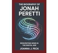 The biography of Jonah Peretti: Reinventing News in the Digital Age