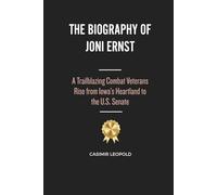 The Biography of Joni Ernst: A Trailblazing Combat Veterans Rise from Iowa’s Heartland to the U.S. Senate