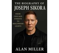 The Biography Of Joseph Sikora: From Chicago Street To Hollywood Lights
