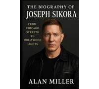 The Biography Of Joseph Sikora: From Chicago Street To Hollywood Lights