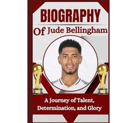 THE BIOGRAPHY OF Jude Bellingham: A Journey of Talent, Determination, and Glory