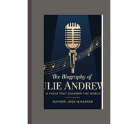 The Biography of Julie Andrews: A voice that charmed the world