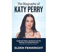The Biography of Katy Perry: Inside the Music, the Brand and the Making of a Global Pop Icon