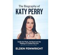 The Biography of Katy Perry: Inside the Music, the Brand and the Making of a Global Pop Icon