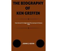 THE BIOGRAPHY OF KEN GRIFFIN: From Harvard To Hedge Funds The Journey of a Finance Titan (Masters of Enterprise: Pioneers Shaping the Business World)