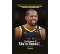 The Biography of Kevin Durant: Can a Man Who Has Conquered Everything Still Find Meaning in Greatness?