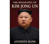 The Biography of Kim Jong Un: A Journey Through the Shadows of the Kim Dynasty