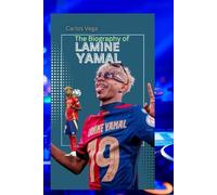 THE BIOGRAPHY OF LAMINE YAMAL: THE EARLY LIFE GREATNESS OF LAMINE YAMAL