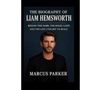 The Biography Of Liam Hemsworth: Behind the Fame, the Roles I Lost, and the Life I Fought to Build