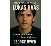 THE BIOGRAPHY OF LUKAS HAAS: FROM CHILD STAR TO QUIET VISIONARY