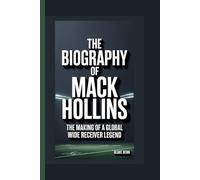 THE BIOGRAPHY OF MACK HOLLINS: The Making of a Global Wide Receiver Legend
