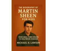 The Biography of Martin Sheen for Kids: From Small Town Dreams to Hollywood Stardom