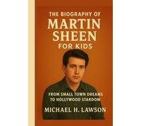 The Biography of Martin Sheen for Kids: From Small Town Dreams to Hollywood Stardom