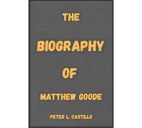 THE BIOGRAPHY OF MATTHEW GOODE