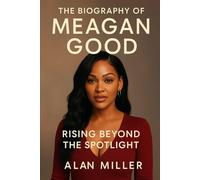 The Biography Of Meagan Good: Rising Beyond The Spotlight