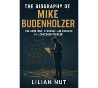 The Biography of Mike Budenholzer: The Strategy, Struggle, and Success of a Coaching Pioneer (Beyond the Whistle: The Rise of Sports Coaching Legends)