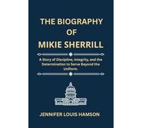 The Biography of Mikie Sherrill: A Story of Discipline, Integrity, and the Determination to Serve Beyond the Uniform.