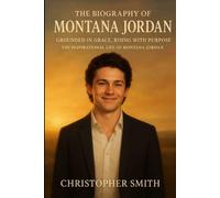 The Biography Of Montana Jordan: Grounded in Grace, Rising with Purpose: The Inspirational Life of Montana Jordan