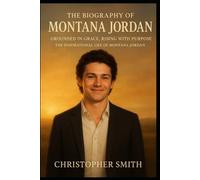 The Biography Of Montana Jordan: Grounded in Grace, Rising with Purpose: The Inspirational Life of Montana Jordan