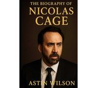 The Biography of Nicolas Cage: A Life on the Edge of Genius